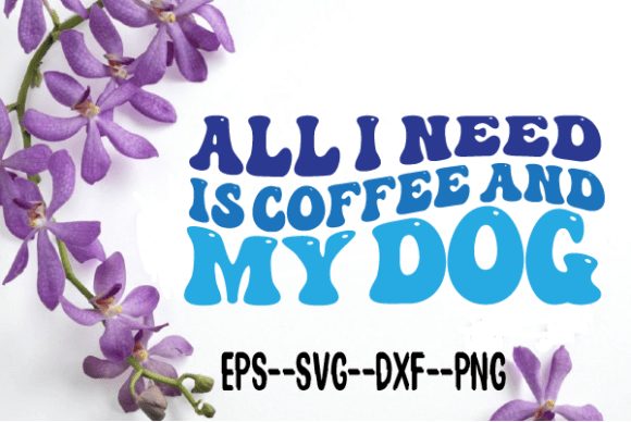 All I Need is Coffee and My Dog Wavy Svg