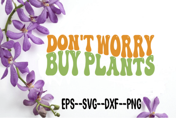 Don't Worry Buy Plants Retro Wavy Svg Graphics for Crafts