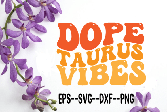 Dope Taurus Vibes New Wavy Retro Svg