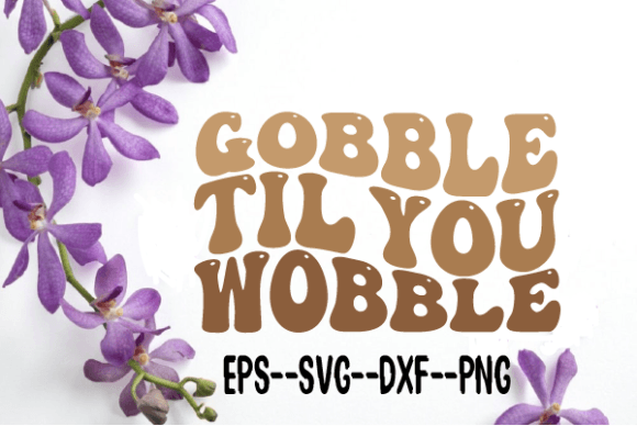 Gobble Til You Wobble Retro Wavy Svg Graphics